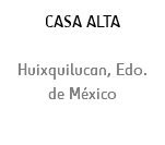 CASA ALTA Huixquilucan, Edo. de México