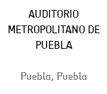 AUDITORIO METROPOLITANO DE PUEBLA Puebla, Puebla